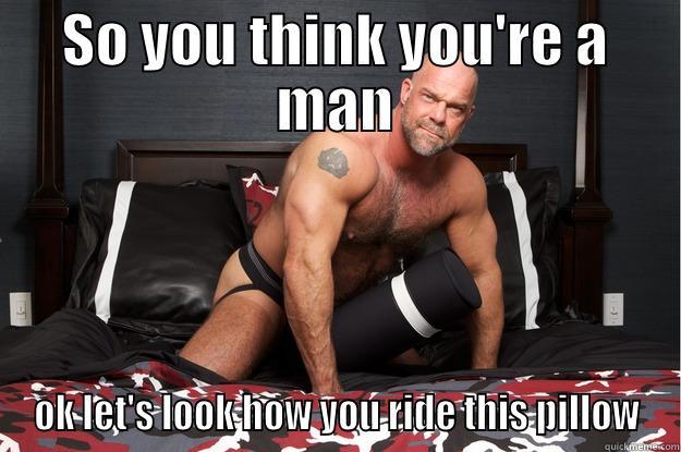 SO YOU THINK YOU'RE A MAN OK LET'S LOOK HOW YOU RIDE THIS PILLOW Gorilla Man