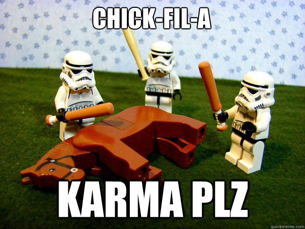 chick-fil-a karma plz  Dead Horse