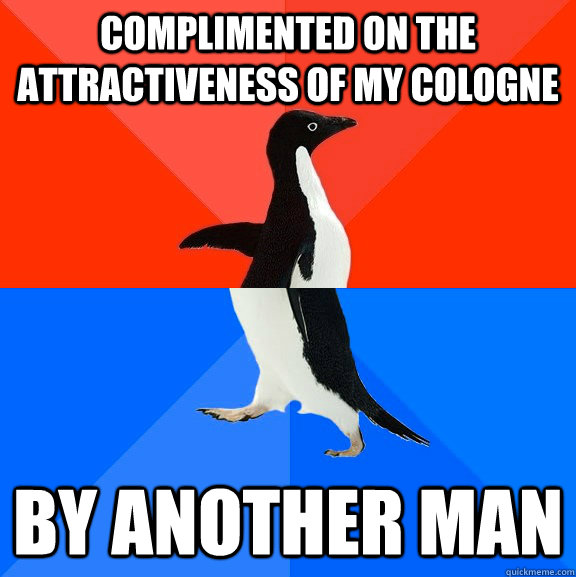 Complimented on the attractiveness of my cologne by another man  Socially Awesome Awkward Penguin