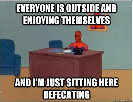 Everyone is outside and enjoying themselves and i'm just sitting here defecating  Spiderman Desk