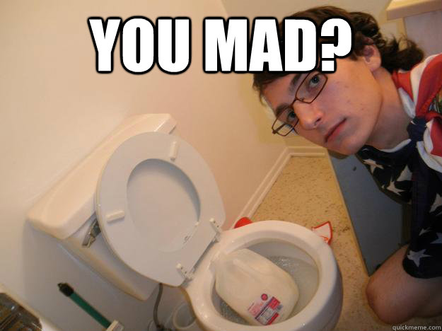 you mad?   