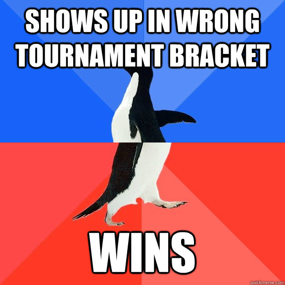 shows up in wrong tournament bracket wins  Socially Awkward Awesome Penguin