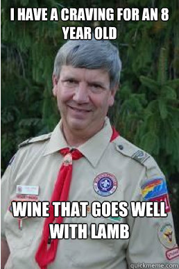 i have a craving for an 8 year old wine that goes well with lamb  Harmless Scout Leader