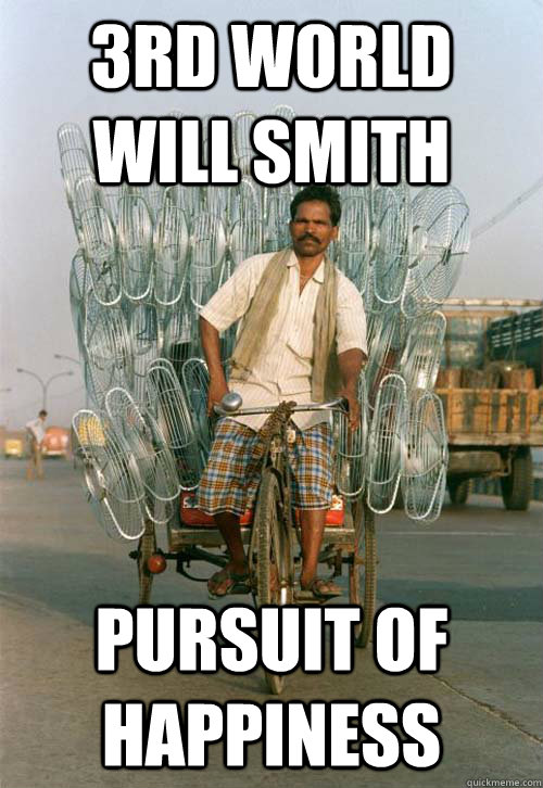 3rd world Will Smith Pursuit of Happiness  