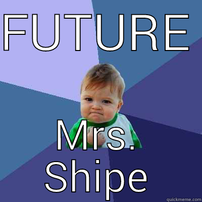 FUTURE MRS. SHIPE Success Kid