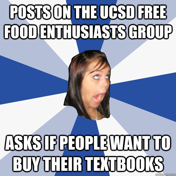 Posts on the UCSD free food enthusiasts group asks if people want to buy their textbooks  Annoying Facebook Girl