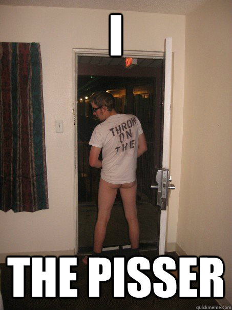 i the pisser - i the pisser  Drunk Ass Tyler