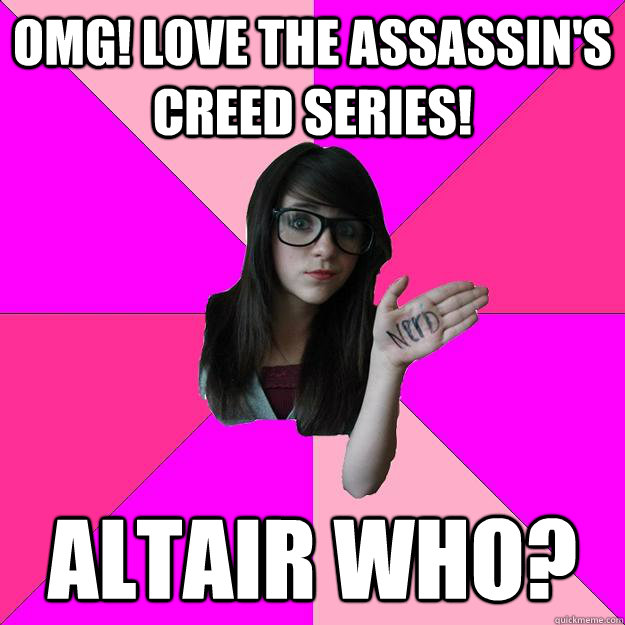 Omg! Love the Assassin's Creed series!  Altair who?  Idiot Nerd Girl