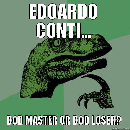 EDOARDO CONTI... BOD MASTER OR BOD LOSER? Philosoraptor