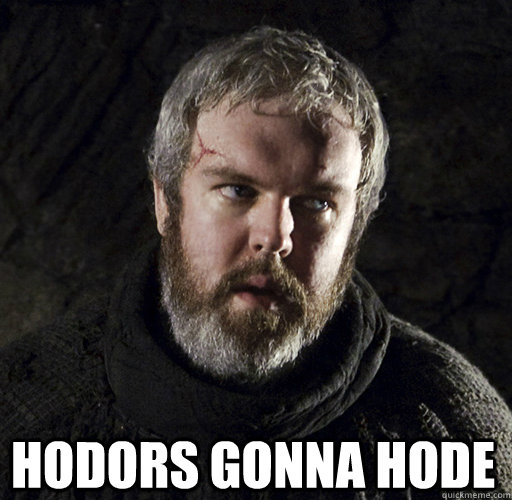  hodors gonna hode -  hodors gonna hode  Hodor