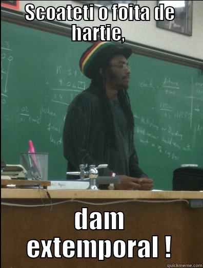 SCOATETI O FOITA DE HARTIE,  DAM EXTEMPORAL ! Rasta Science Teacher