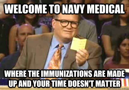 Welcome to Navy Medical Where the immunizations are made up and your time doesn't matter - Welcome to Navy Medical Where the immunizations are made up and your time doesn't matter  Whose Line Is It Anyway Meme