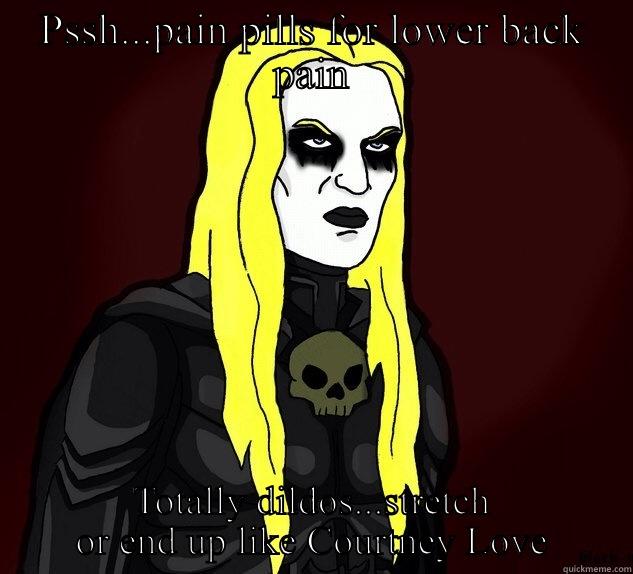 PSSH...PAIN PILLS FOR LOWER BACK PAIN TOTALLY DILDOS...STRETCH OR END UP LIKE COURTNEY LOVE Misc