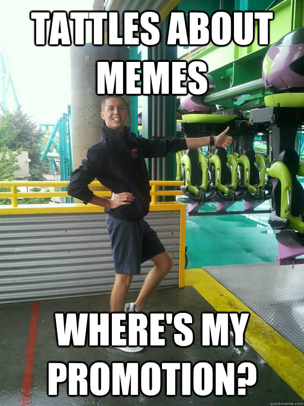 tattles about memes where's my promotion?  Cedar Point employee