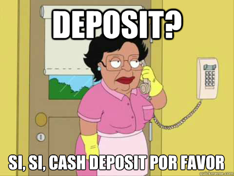 Deposit? Si, si, cash deposit por favor - Deposit? Si, si, cash deposit por favor  Family Guy Maid Meme