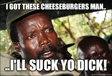 I got these cheeseburgers man.. ..I'll suck yo dick! - I got these cheeseburgers man.. ..I'll suck yo dick!  Misc