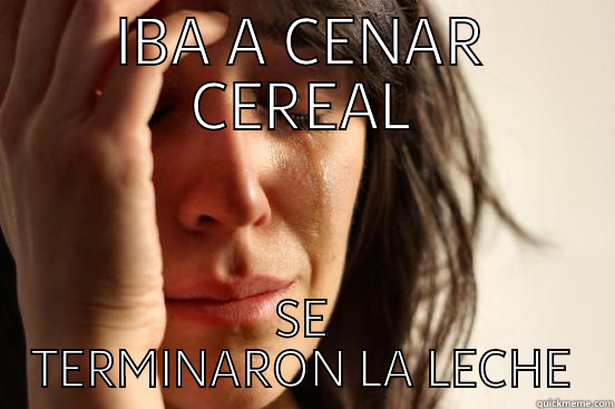 IBA A CENAR CEREAL SE TERMINARON LA LECHE First World Problems