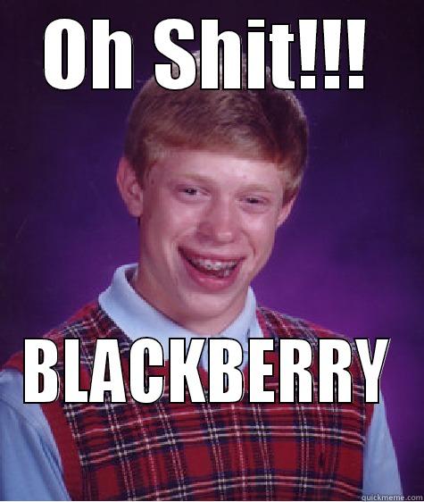 OH SHIT!!! BLACKBERRY  Bad Luck Brian
