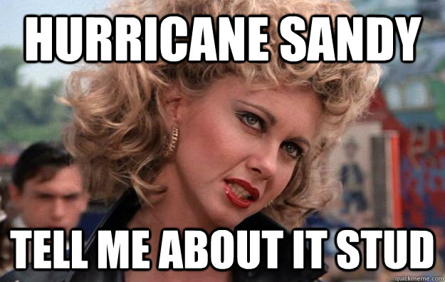 hurricane sandy tell me about it stud - hurricane sandy tell me about it stud  hurricane sandy grease