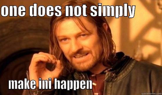 ONE DOES NOT SIMPLY          MAKE INI HAPPEN                            Boromir