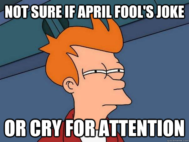 Not sure if april fool's joke or cry for attention  Futurama Fry