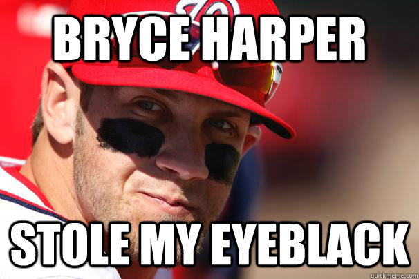 Bryce Harper Stole my eyeblack - Bryce Harper Stole my eyeblack  Bryce Harper Eye Black