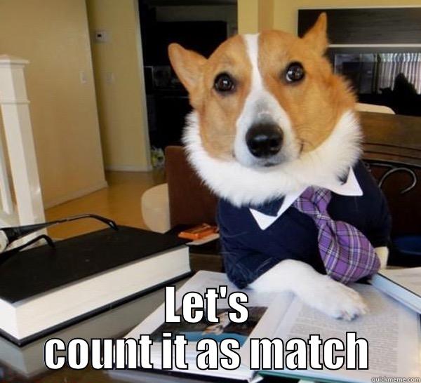 Match count it as match -  LET'S COUNT IT AS MATCH Lawyer Dog