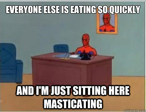 Everyone else is eating so quickly and i'm just sitting here masticating  Spiderman Masturbating Desk