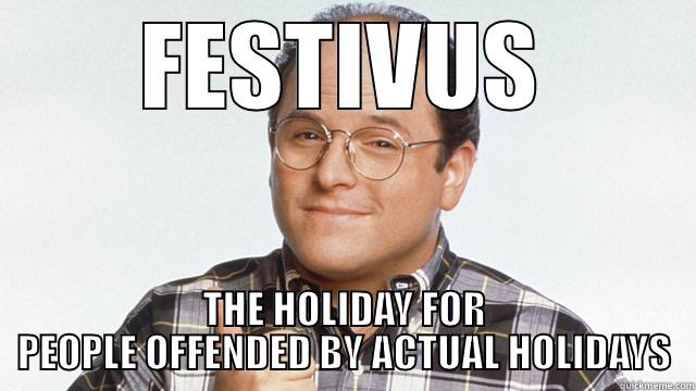 FESTIVUS THE HOLIDAY FOR PEOPLE OFFENDED BY ACTUAL HOLIDAYS Misc