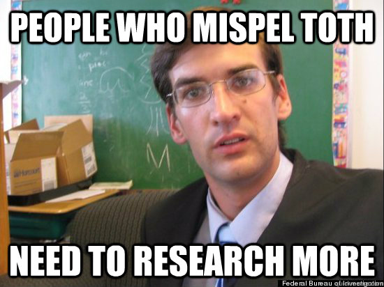 People who mispel Toth Need to Research More  Concerned Eric Justin Toph