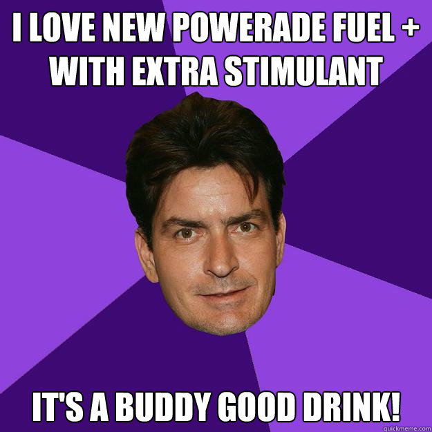 i love new powerade fuel + with extra stimulant it's a buddy good drink! - i love new powerade fuel + with extra stimulant it's a buddy good drink!  Clean Sheen