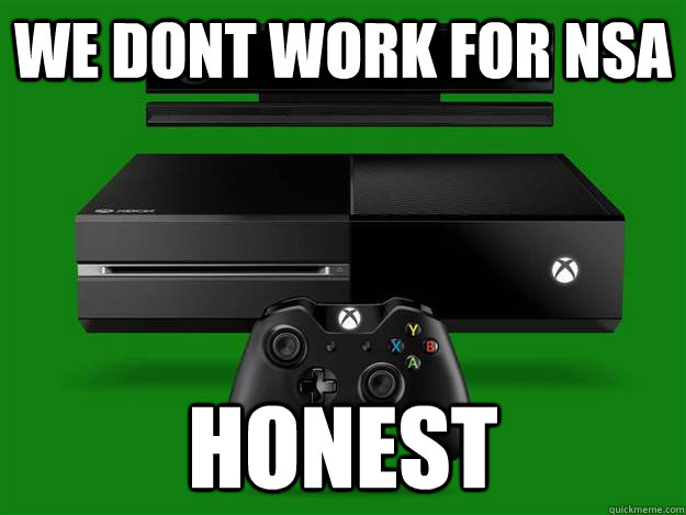 WE DONT WORK FOR NSA HONEST  Scumbag Xbox One