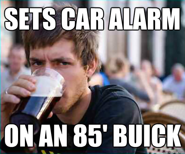 SETS CAR ALARM ON AN 85' BUICK  College Senior