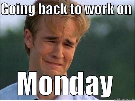 Monday are the worst - GOING BACK TO WORK ON  MONDAY 1990s Problems