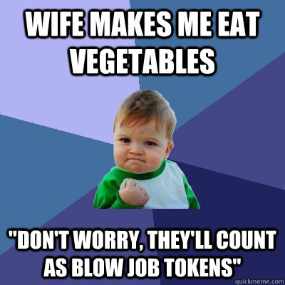 Wife makes me eat vegetables 