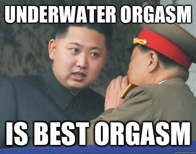 Underwater orgasm Is best orgasm  Hungry Kim Jong Un