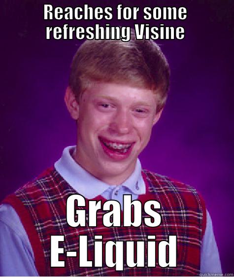 REACHES FOR SOME REFRESHING VISINE GRABS E-LIQUID Bad Luck Brian