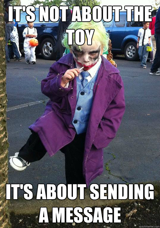 It's not about the toy It's about sending a message  Joker kid