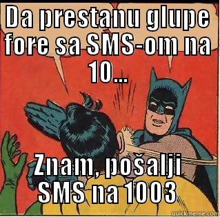 DA PRESTANU GLUPE FORE SA SMS-OM NA 10... ZNAM, POŠALJI SMS NA 1003 Slappin Batman