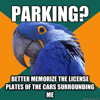 Parking? Better memorize the license plates of the cars surrounding me  Paranoid Parrot