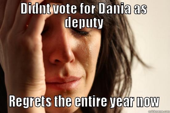 DIDNT VOTE FOR DANIA AS DEPUTY REGRETS THE ENTIRE YEAR NOW First World Problems