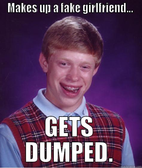 MAKES UP A FAKE GIRLFRIEND... GETS DUMPED. Bad Luck Brian