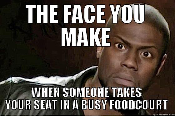 THE FACE YOU MAKE WHEN SOMEONE TAKES YOUR SEAT IN A BUSY FOODCOURT Misc