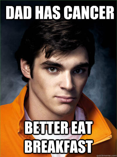 dad has cancer better eat breakfast  Walt Jr