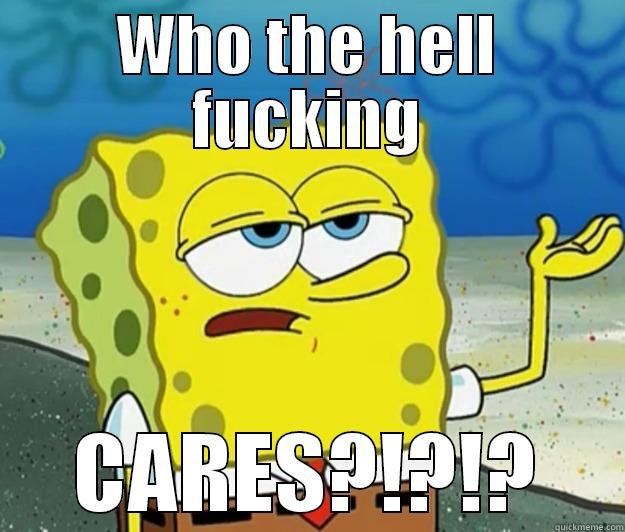 WHO THE HELL FUCKING CARES?!?!? Tough Spongebob