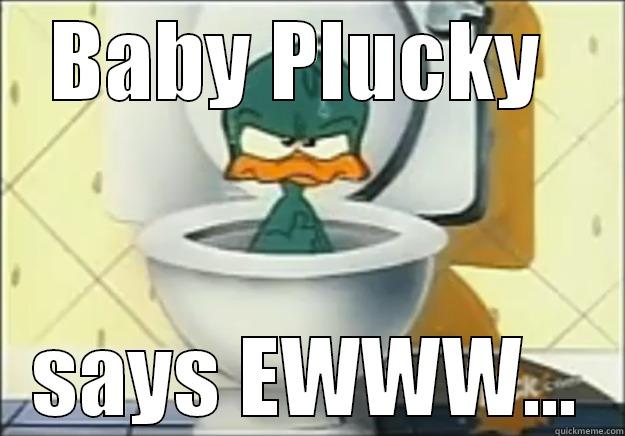 BABY PLUCKY  SAYS EWWW... Misc