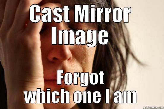 CAST MIRROR IMAGE FORGOT WHICH ONE I AM First World Problems