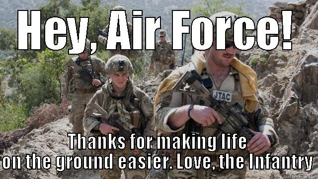 AF JTAC with Army Infantry - HEY, AIR FORCE! THANKS FOR MAKING LIFE ON THE GROUND EASIER. LOVE, THE INFANTRY Misc