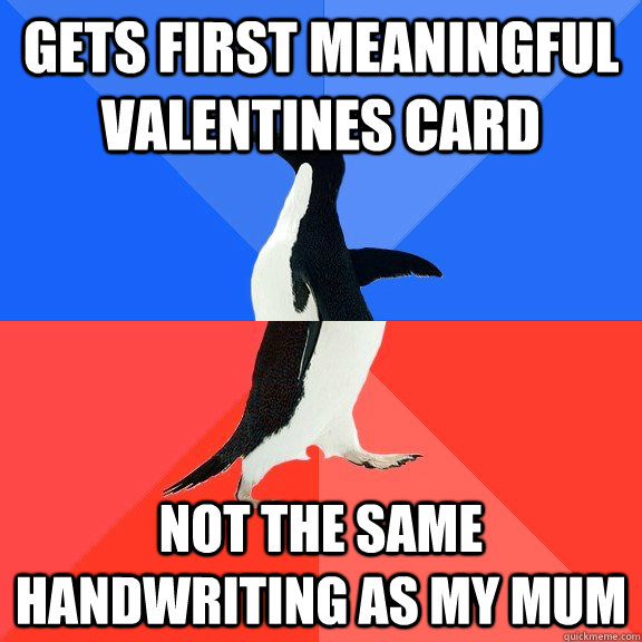 gets first meaningful valentines card not the same handwriting as my mum  Socially Awkward Awesome Penguin