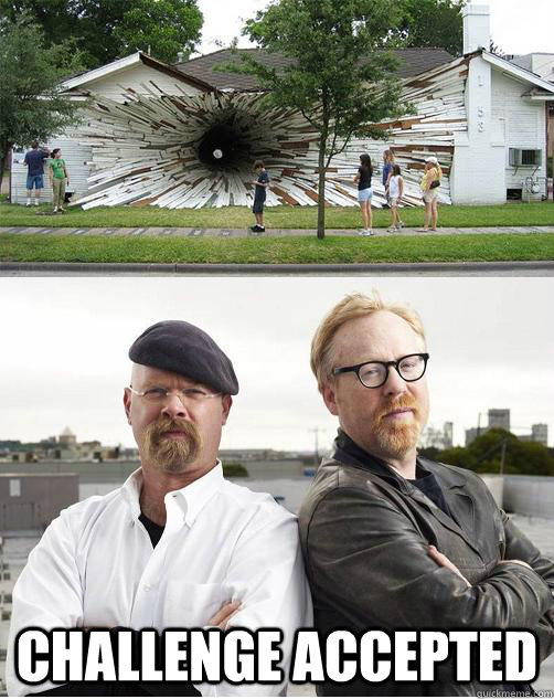 Challenge Accepted  Mythbusters Challenge